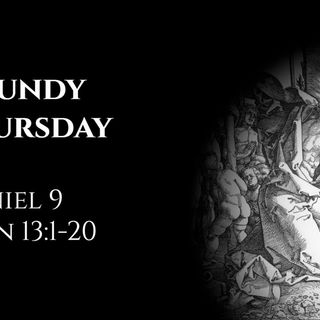 Maundy Thursday: Daniel 9 & John 13:1-20