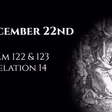 December 22nd: Psalms 122 & 123 & Revelation 14