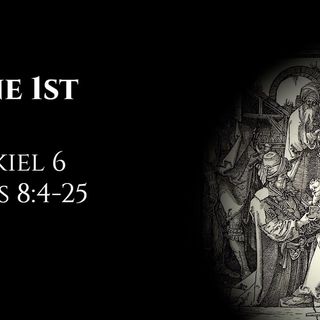 June 1st: Ezekiel 6 & Acts 8:4-25