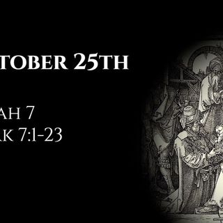 October 25th: Isaiah 7 & Mark 7:1-23