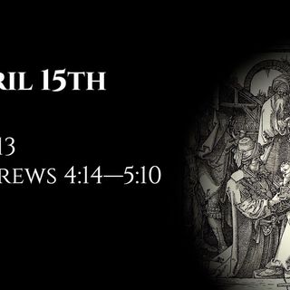 April 15th: Job 13 & Hebrews 4:14—5:10
