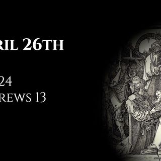 April 26th: Job 24 & Hebrews 13