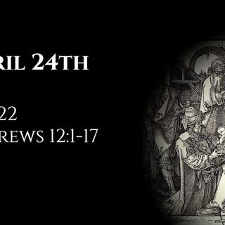 April 24th: Job 22 & Hebrews 12:1-17