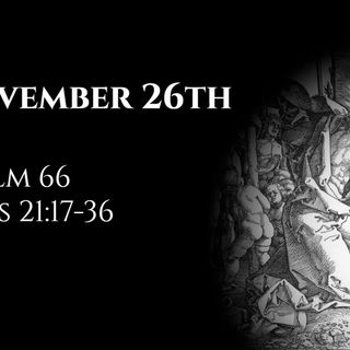 November 26th: Psalm 66 & Acts 21:17-36