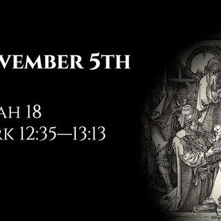 November 5th: Isaiah 18 & Mark 12:35—13:13