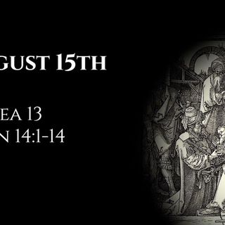 August 15th: Hosea 13 & John 14:1-14