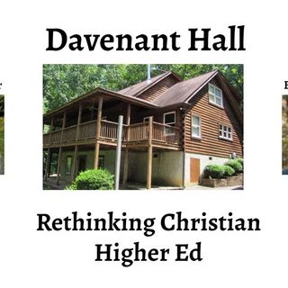 Davenant Hall: Rethinking Christian Higher Ed (with Brad Littlejohn and Colin Redemer)