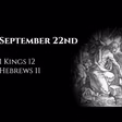 September 22nd: 1 Kings 12 & Hebrews 11