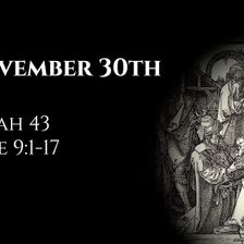 November 30th: Isaiah 43 & Luke 9:1-17