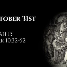 October 31st: Isaiah 13 & Mark 10:32-52
