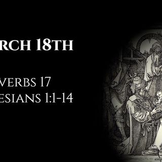 March 18th: Proverbs 17 & Ephesians 1:1-14