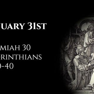 January 31st: Jeremiah 30 & 1 Corinthians 14:20-40