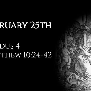 February 25th: Exodus 4 & Matthew 10:24-42