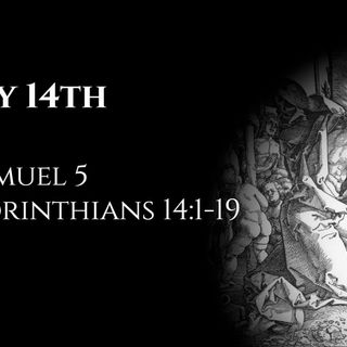 July 14th: 1 Samuel 5 & 1 Corinthians 14:1-19