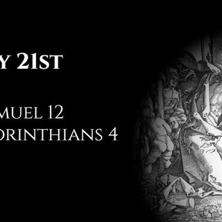 July 21st: 1 Samuel 12 & 2 Corinthians 4