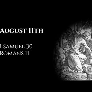 August 11th: 1 Samuel 30 & Romans 11