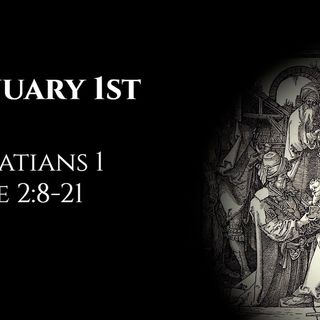 January 1st: Galatians 1 & Luke 2:8-21