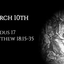 March 10th: Exodus 17 & Matthew 18:15-35