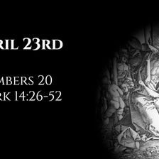 April 23rd: Numbers 20 & Mark 14:26-52