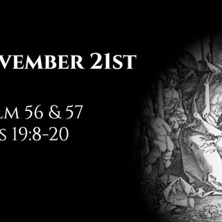 November 21st: Psalms 56 & 57 & Acts 19:8-20