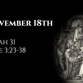 November 18th: Isaiah 31 & Luke 3:23-38