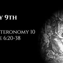 May 9th: Deuteronomy 10 & Luke 6:20-38