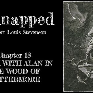 Kidnapped—Chapter 18: I Talk With Alan In The Wood Of Lettermore
