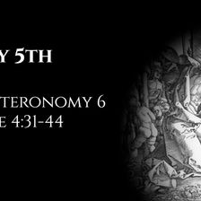 May 5th: Deuteronomy 6 & Luke 4:31-44