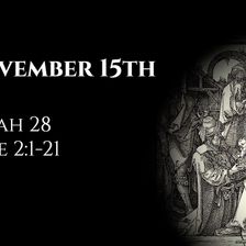 November 15th: Isaiah 28 & Luke 2:1-21