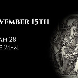 November 15th: Isaiah 28 & Luke 2:1-21