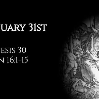 January 31st: Genesis 30 & John 16:1-15