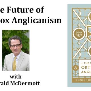 The Future of Orthodox Anglicanism (with Gerald McDermott)