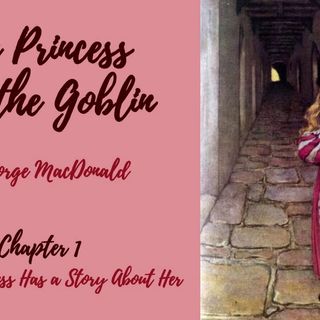The Princess and the Goblin—Chapter 1: Why the Princess Has a Story about Her