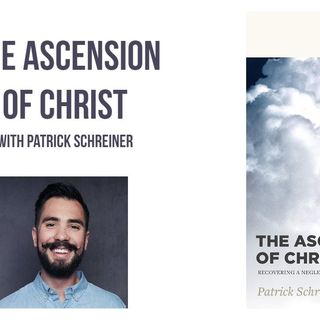 The Ascension of Christ (Patrick Schreiner)