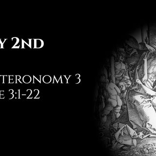 May 2nd: Deuteronomy 3 & Luke 3:1-22