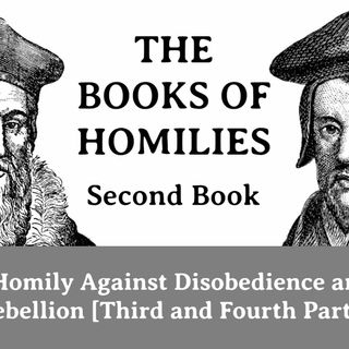THE BOOKS OF HOMILIES: Book 2—XXI. An Homily against disobedience and willful rebellion: Parts 3 & 4