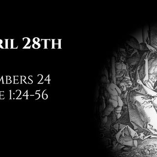 April 28th: Numbers 24 & Luke 1:24-56
