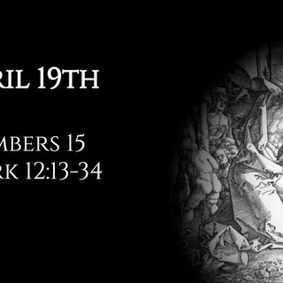 April 19th: Numbers 15 & Mark 12:13-34