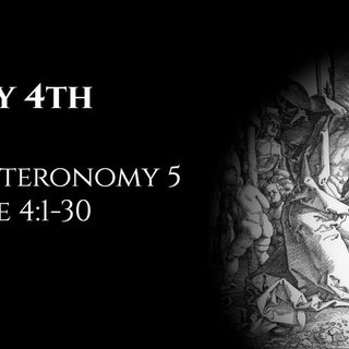 May 4th: Deuteronomy 5 & Luke 4:1-30