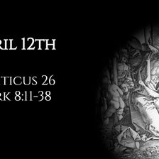 April 12th: Leviticus 26 & Mark 8:11-38