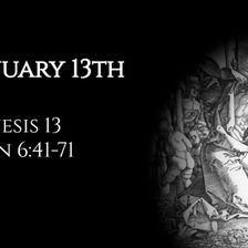 January 13th: Genesis 13 & John 6:41-71