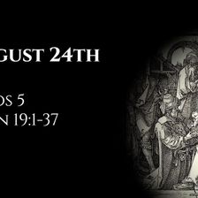 August 24th: Amos 5 & John 19:1-37