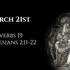March 21st: Proverbs 19 & Ephesians 2:11-22