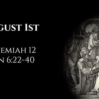 August 1st: Nehemiah 12 & John 6:22-40
