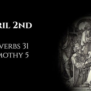 April 2nd: Proverbs 31 & 1 Timothy 5