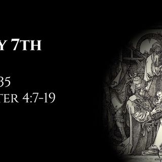 May 7th: Job 35 & 1 Peter 4:7-19