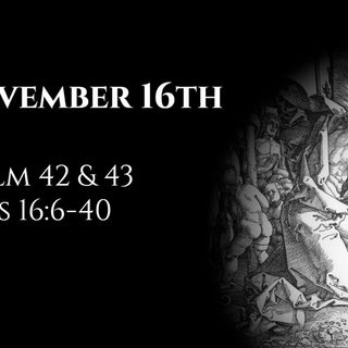 November 16th: Psalms 42 & 43 & Acts 16:6-40