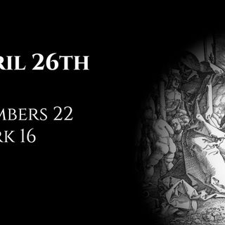 April 26th: Numbers 22 & Mark 16