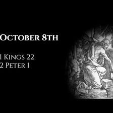 October 8th: 1 Kings 22 & 2 Peter 1