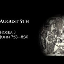 August 5th: Hosea 3 & John 7:53—8:30